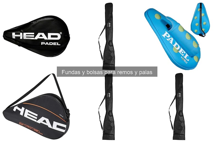 Tipos de fundas y bolsas para remos y palas